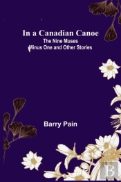 In A Canadian Canoe; The Nine Muses Minus One And Other Stories