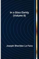 In A Glass Darkly (Volume Ii)