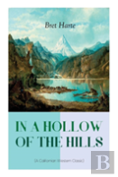 In A Hollow Of The Hills (A Californian Western Classic)