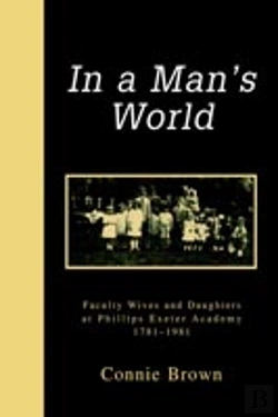 Bertrand.pt - In A Man'S World:Faculty Wives And Daughters At Phillips Exeter Academy 1781-1981