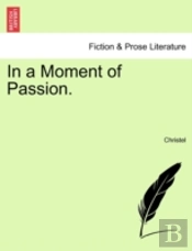 In A Moment Of Passion.
