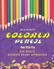 In A Month, Colored Pencil Artists Can Create Accurate Bright Approaches