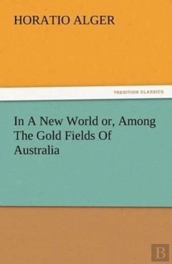 Bertrand.pt - In A New World Or, Among The Gold Fields Of Australia