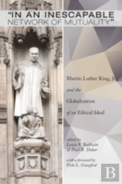 In An Inescapable Network Of Mutuality: Martin Luther King, Jr. And The Globalization Of An Ethical Ideal
