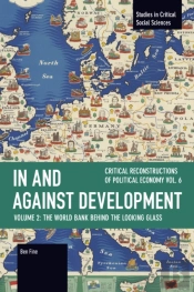 In And Against Development: The World Bank Behind The Looking Glass