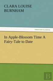 In Apple-Blossom Time A Fairy-Tale To Date