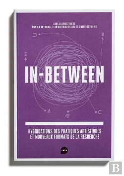 Bertrand.pt - In Between : Hybridations Des Pratiques Artistiques Et Nouveaux Formats De La Recherche