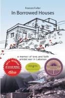 In Borrowed Houses - A Memoir Of Love And Faith Amidst War In Lebanon