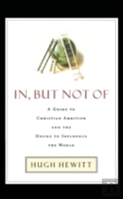 In, But Not Of: A Guide To Christian Amb