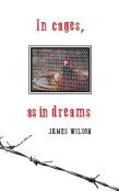 In Cages, As In Dreams