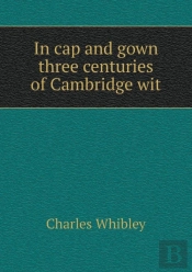 In Cap And Gown Three Centuries Of Cambridge Wit
