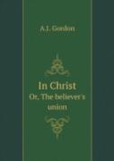 In Christ Or, The Believer'S Union