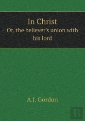 In Christ Or, The Believer'S Union With His Lord