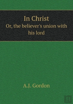 Bertrand.pt - In Christ Or, The Believer'S Union With His Lord