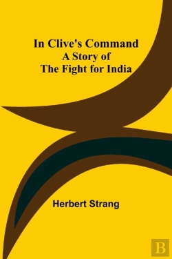 Bertrand.pt - In Clive'S Command; A Story Of The Fight For India