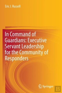 Bertrand.pt - In Command Of Guardians: Executive Servant Leadership For The Community Of Responders