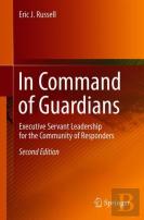 In Command Of Guardians: Executive Servant Leadership For The Community Of Responders