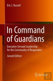 In Command Of Guardians: Executive Servant Leadership For The Community Of Responders