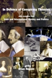In Defence Of Conspiracy Theories: With Examples From Irish And International History And Politics