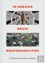 In Dreams Begin Responsibilities: A Jonathan Rosenbaum Reader