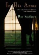 In His Arms: Life In An English Moravian Settlement In The Eighteenth Century