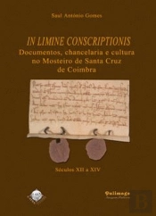 In Limine Conscriptionis - Documentos, chancelaria e cultura no Mosteiro de Santa Cruz de Coimbra (Séculos XII a XIV)