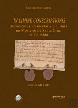 Bertrand.pt - In Limine Conscriptionis - Documentos, chancelaria e cultura no Mosteiro de Santa Cruz de Coimbra (Séculos XII a XIV)