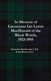 In Memory Of Lieutenant Ian Lester Macdonald Of The Black Watch, 1923-1945