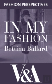 In My Fashion: The Autobiography Of Bettina Ballard, Fashion Editor Of Vogue