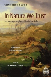 In Nature We Trust ; Les Paysages Anglais À L'Ère Industrielle