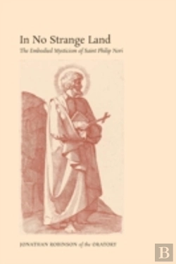 Bertrand.pt - In No Strange Land: The Embodied Mysticism Of Saint Philip Neri