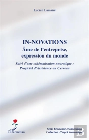 In-Novations ; Âme De L'Entreprise, Expression Du Monde ; Suivi D'Une Schématisation Neurotique : Progiciel D'Assistance Au Cerveau