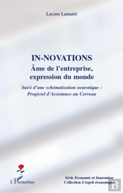 Bertrand.pt - In-Novations ; Âme De L'Entreprise, Expression Du Monde ; Suivi D'Une Schématisation Neurotique : Progiciel D'Assistance Au Cerveau