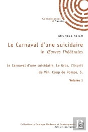 In Oeuvres Théâtrales - Tome 1 : Le Carnaval D'Une Suicidaire, Le Gros, L'Esprit De Vin, Coup De Pompe, S.