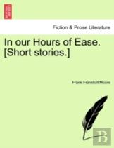 In Our Hours Of Ease. (Short Stories.)
