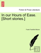 In Our Hours Of Ease. (Short Stories.)