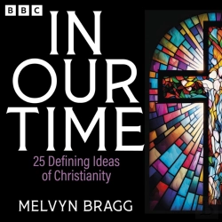 Bertrand.pt - In Our Time: 25 Defining Ideas Of Christianity