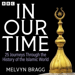 Bertrand.pt - In Our Time: 25 Journeys Through The History Of The Islamic World