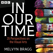 In Our Time: 25 Perspectives On The Visual Arts