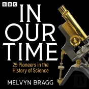 In Our Time: 25 Pioneers In The History Of Science