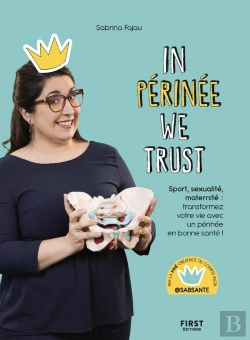 Bertrand.pt - In Périnée We Trust : Sport, Sexualité, Maternité : Transformez Votre Vie Avec Un Périnée En Bonne Santé !