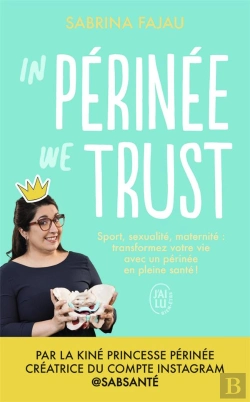 Bertrand.pt - In Perinee We Trust : Sport, Sexualité, Maternité : Transformez Votre Vie Avec Un Périnee En Bonne Santé !
