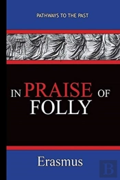 In Praise Of Folly - Erasmus