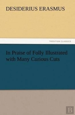 Bertrand.pt - In Praise Of Folly Illustrated With Many Curious Cuts