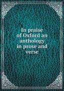 In Praise Of Oxford An Anthology In Prose And Verse