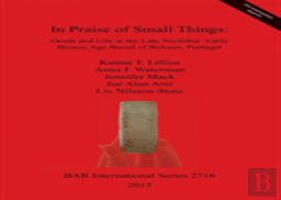 In Praise Of Small Things Death And Life At The Late Neolithic-Early Bronze Age Burial Of Bolores Portugal