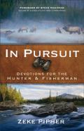 In Pursuit Â€“ Devotions For The Hunter And Fisherman