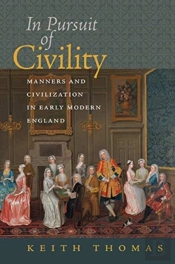 In Pursuit Of Civility - Manners And Civilization In Early Modern England