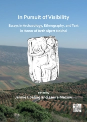 In Pursuit Of Visibility: Essays In Archaeology, Ethnography, And Text In Honor Of Beth Alpert Nakhai