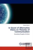 In Quest Of Alternative Views On Theories Of Communication